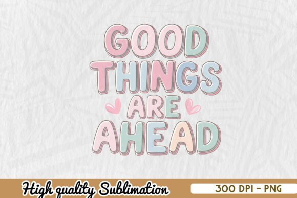 Download Good Things Are Ahead Sublimation PNG - Premium Resources